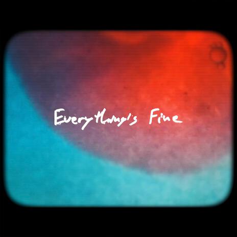 Everything's Fine | Boomplay Music