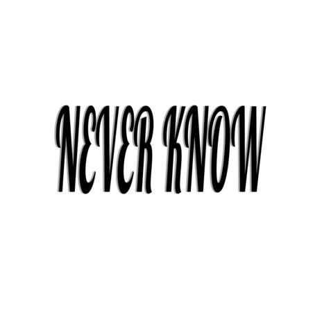 Never Know | Boomplay Music