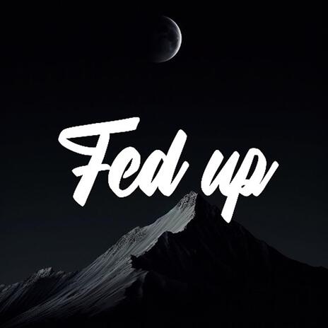 Fed up | Boomplay Music