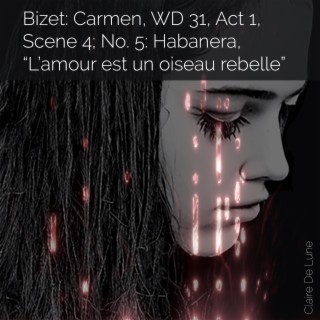 Bizet: Carmen, WD 31, Act 1, Scene 4, No. 5: Habanera, “L’amour est un oiseau rebelle”