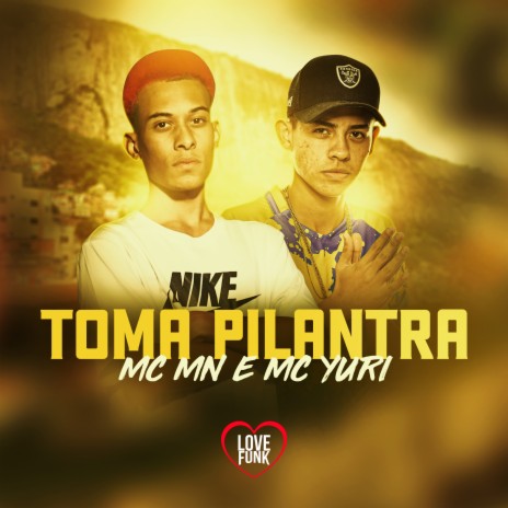 Toma Pilantra ft. MC Yuri | Boomplay Music