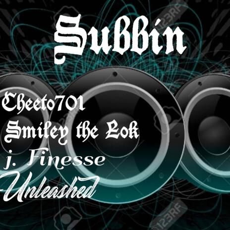 SUBBIN' ft. CHEETO701, SMILEY THE LOK & J.FINESSE | Boomplay Music