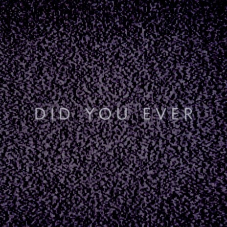 Did You Ever