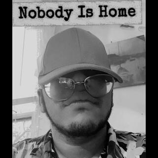 Nobody Is Home lyrics | Boomplay Music