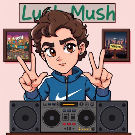 Lush Mush | Boomplay Music