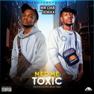 Med Me Toxic Ft Jemax lyrics | Boomplay Music