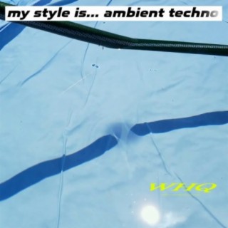 my style is... ambient techno