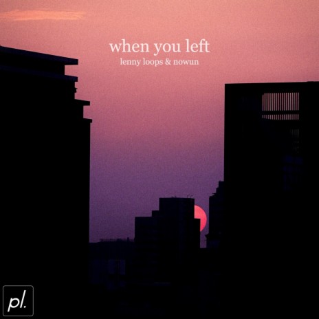 When You Left ft. Nowun | Boomplay Music