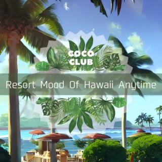 Resort Mood Of Hawaii Anytime