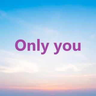 Only you