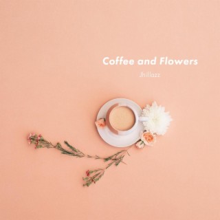 Coffee and Flowers