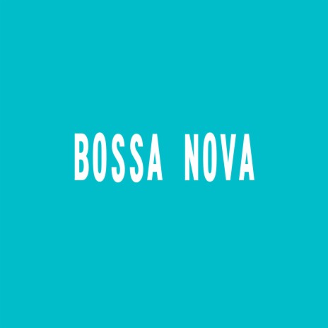 Bossa Nova | Boomplay Music