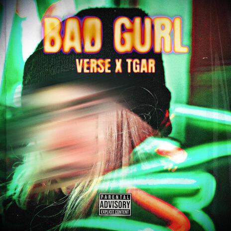 Bad Gurl ft. TGAR | Boomplay Music