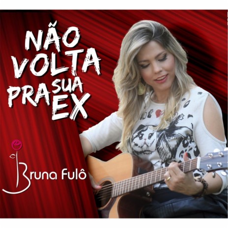 Não Volta Pra Sua Ex | Boomplay Music