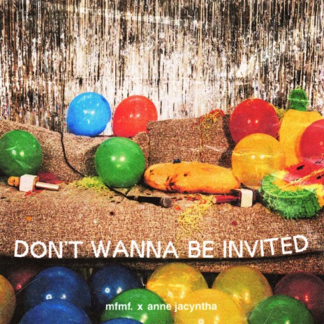 DON'T WANNA BE INVITED ft. Anne Jacyntha | Boomplay Music