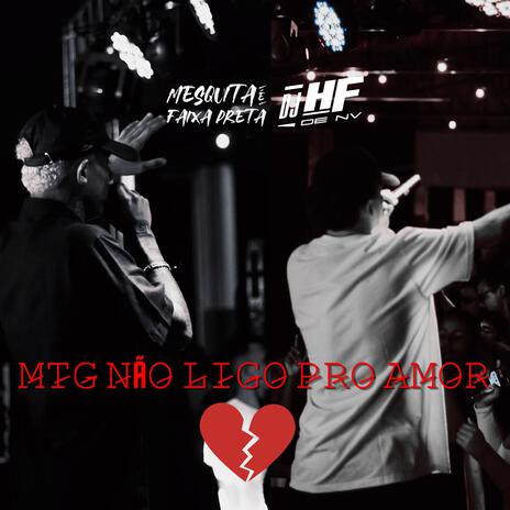 MTG - NÃO LIGO PRO AMOR ft. DJ HF DE NV | Boomplay Music