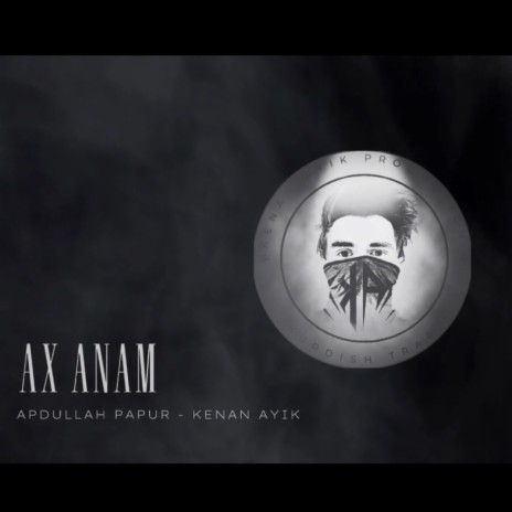 Ax Anam ft. Abdullah Papur | Boomplay Music