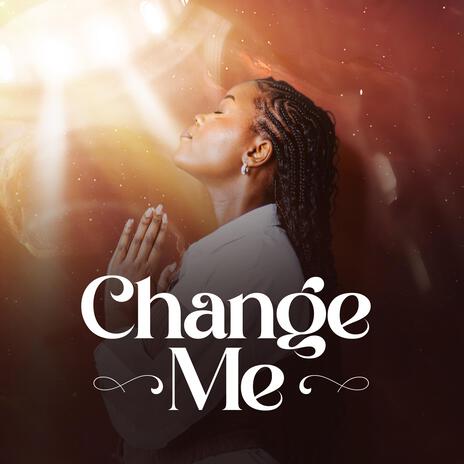 Change Me | Boomplay Music