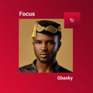 Focus: Gbasky | Boomplay Music