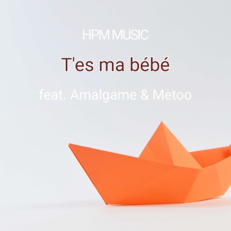 T'es ma bébé ft. Amalgame & Metoo | Boomplay Music