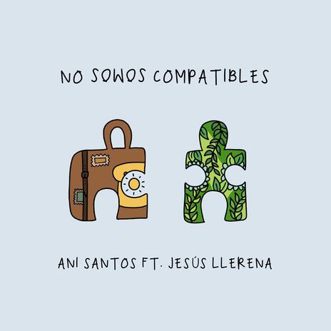 No Somos Compatibles ft. Jesús Llerena | Boomplay Music