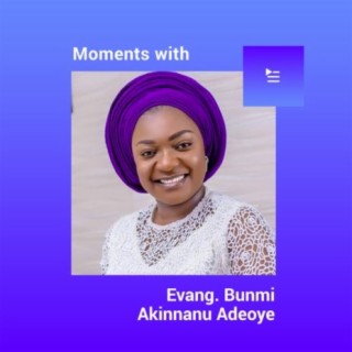 Moments with Evang. Bunmi Akinnanu Adeoye