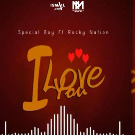 I Love You ft. Special Boy Og, Rocky Nation & Nyarugusu Music | Boomplay Music
