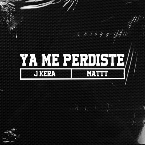 Ya me perdiste ft. J Kera | Boomplay Music