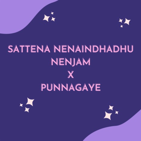 Sattena Nenaindhadhu Nenjam X Punnagaye | Boomplay Music