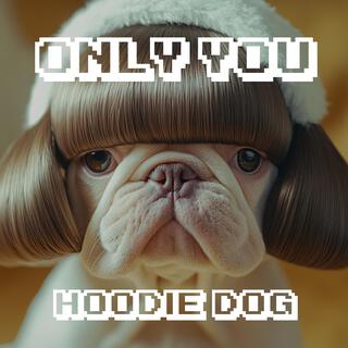 Only you(Hoodie Dog)