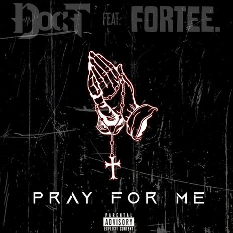 Pray For Me ft. Fortee | Boomplay Music