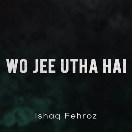 Wo Jee Utha Hai | Boomplay Music