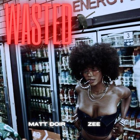 Wasted ft. ZeeSosa | Boomplay Music