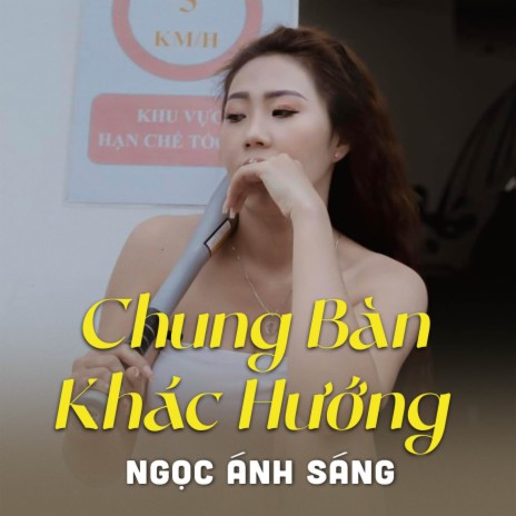 Chung Bàn Khác Hướng ft. Ngọc Ánh Sáng | Boomplay Music