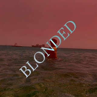 Blonded lyrics | Boomplay Music