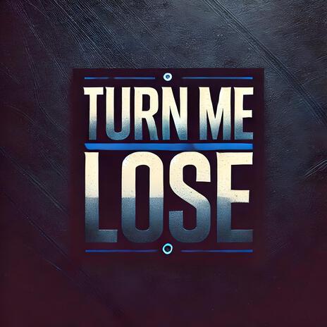 TURN ME LOOSE