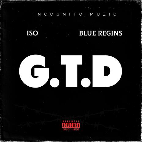 GTD ft. ISO & Blue Regins | Boomplay Music