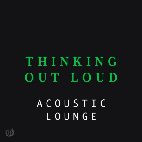 Thinking Out Loud (Acoustic Lounge) | Boomplay Music