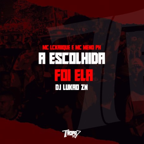 A escolhida foi ela ft. MC MENO PH & DJ LUKAO ZN | Boomplay Music