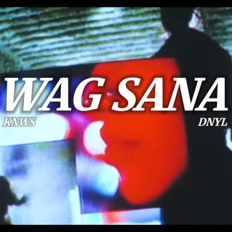 Wag Sana ft. DNYL | Boomplay Music