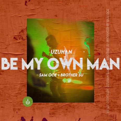 Be My Own Man ft. Brother Su & Sam Ock