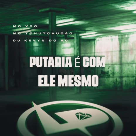 Putaria É Com Ele Mesmo ft. MC VDC & Dj Kevyn do RC | Boomplay Music