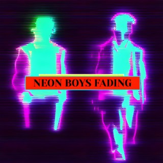 Neon Boys Fading