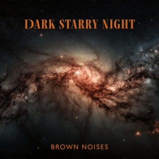 Dark Starry Night – Brown Noises for Deep Sleep, Relax & Fall Asleep