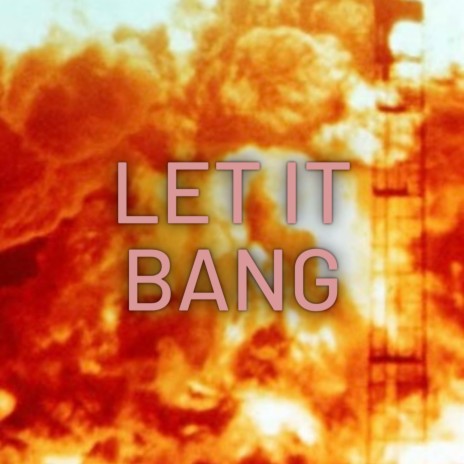 LET IT BANG | Boomplay Music