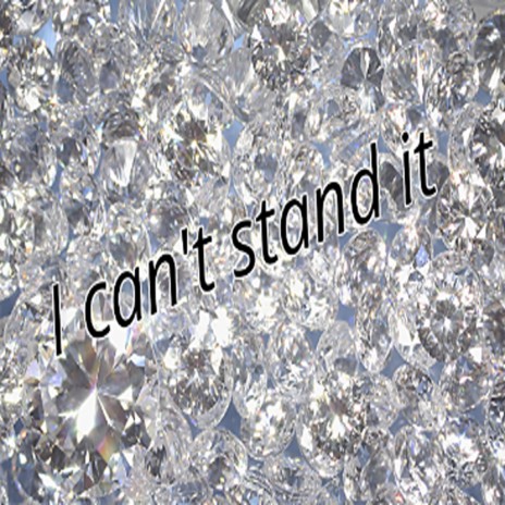 I can't stand it | Boomplay Music