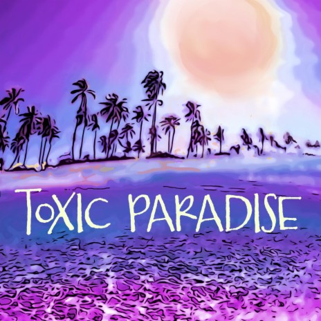 Toxic Paradise | Boomplay Music