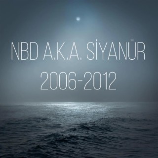 NBD a.k.a. Siyanür 2006-2012