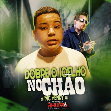 Dobre o Joelho no Chão ft. Mc Henry | Boomplay Music