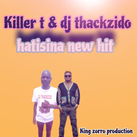 Hatisina(by Killer T) ft. DJ Thackzido | Boomplay Music